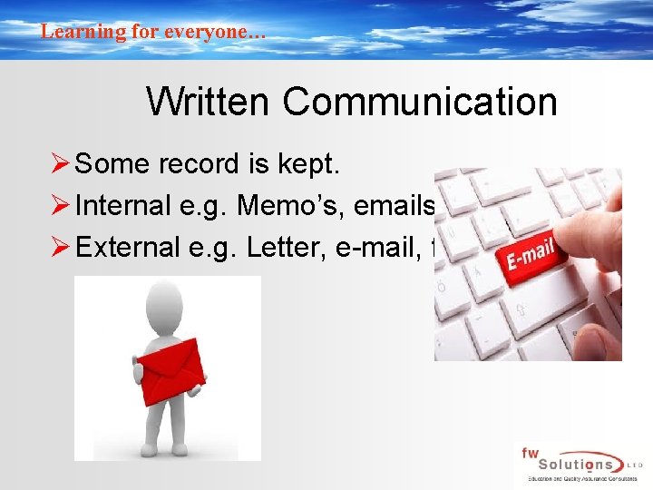 Learning for everyone… Written Communication Ø Some record is kept. Ø Internal e. g.