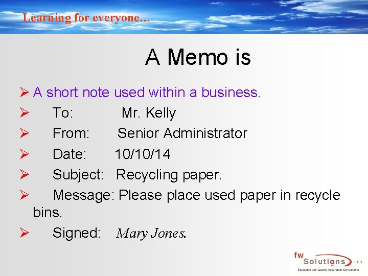 Learning for everyone… A Memo is Ø A short note used within a business.