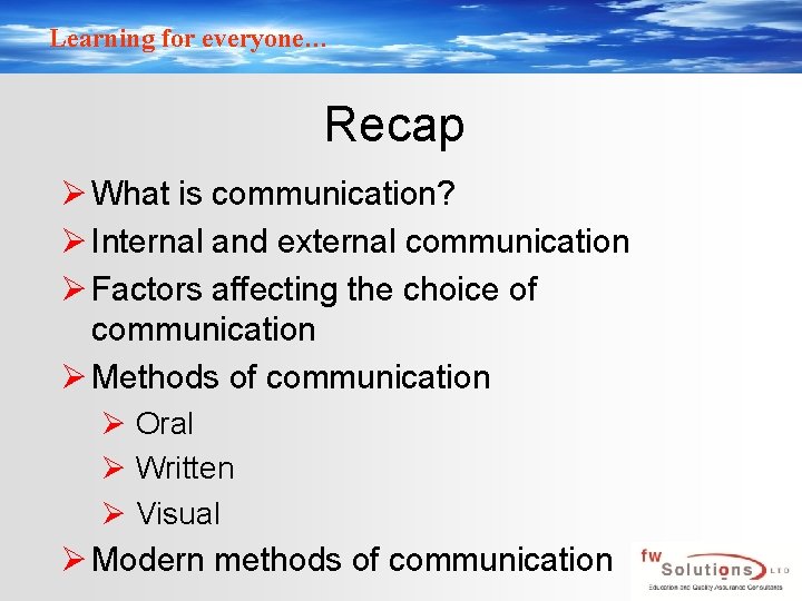 Learning for everyone… Recap Ø What is communication? Ø Internal and external communication Ø