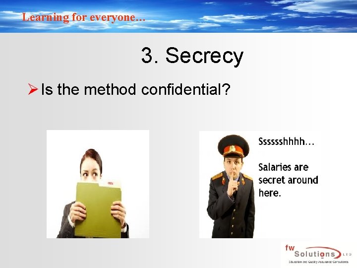 Learning for everyone… 3. Secrecy Ø Is the method confidential? 