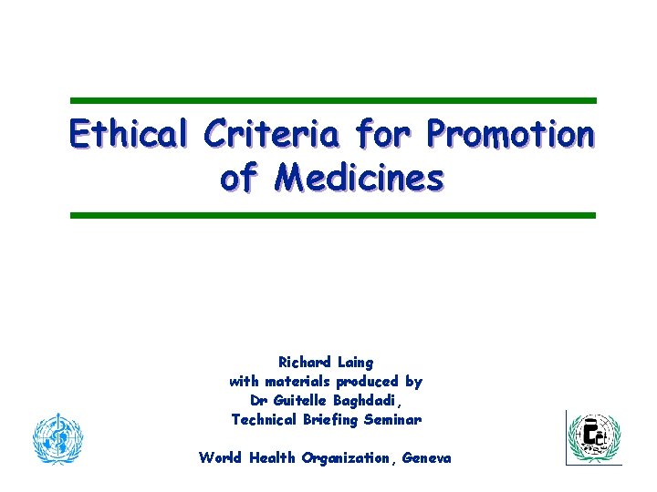 Ethical Criteria for Promotion of Medicines Richard Laing with materials produced by Dr Guitelle