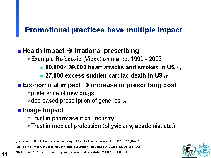 Promotional practices have multiple impact n Health impact irrational prescribing ä Example l l