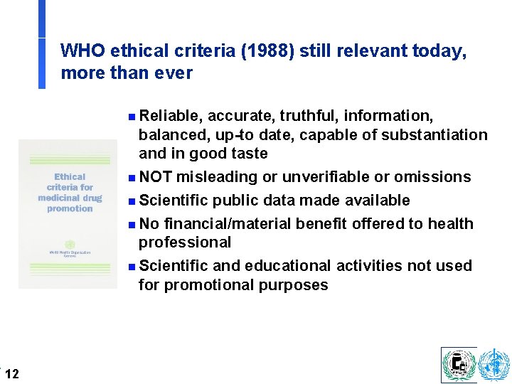 WHO ethical criteria (1988) still relevant today, more than ever n Reliable, accurate, truthful,