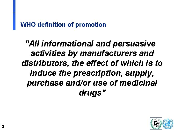 WHO definition of promotion "All informational and persuasive activities by manufacturers and distributors, the