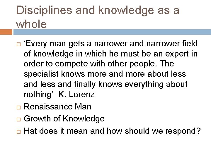 Disciplines and knowledge as a whole ‘Every man gets a narrower and narrower field