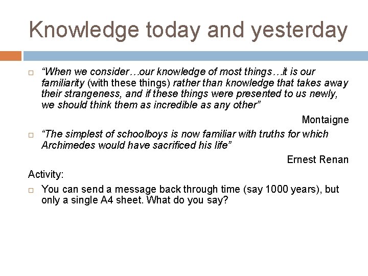 Knowledge today and yesterday “When we consider…our knowledge of most things…it is our familiarity