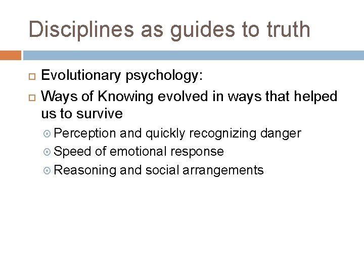 Disciplines as guides to truth Evolutionary psychology: Ways of Knowing evolved in ways that