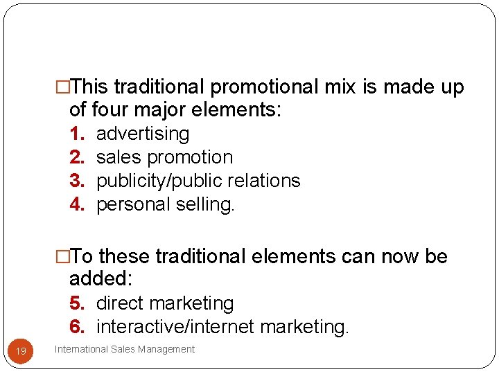 �This traditional promotional mix is made up of four major elements: 1. 2. 3.