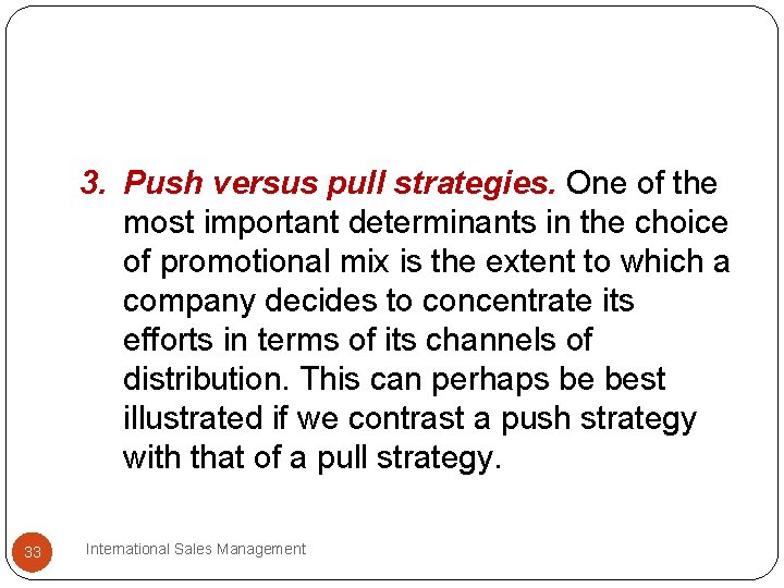 3. Push versus pull strategies. One of the most important determinants in the choice