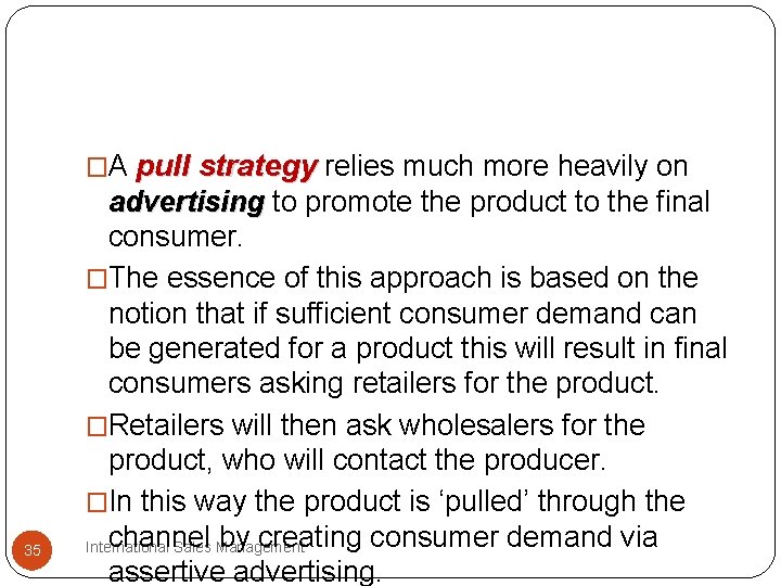 �A pull strategy relies much more heavily on 35 advertising to promote the product