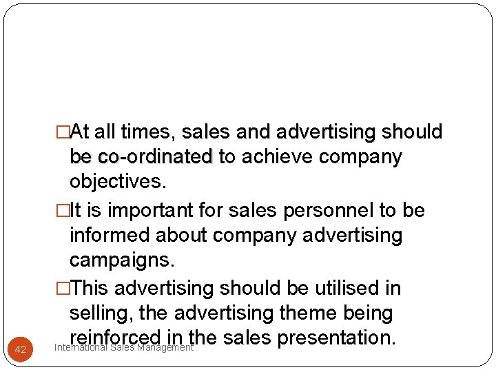 �At all times, sales and advertising should 42 be co-ordinated to achieve company objectives.