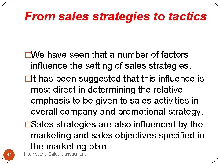 From sales strategies to tactics �We have seen that a number of factors influence