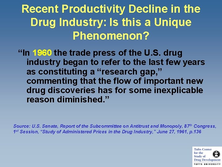 Recent Productivity Decline in the Drug Industry: Is this a Unique Phenomenon? “In 1960