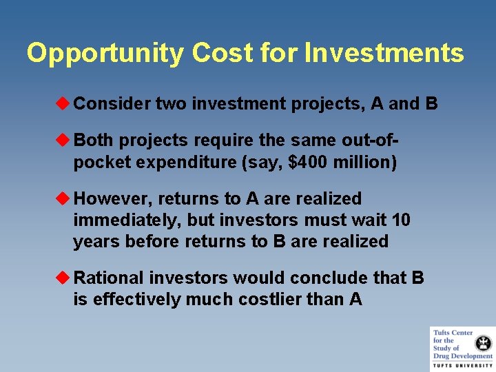 Opportunity Cost for Investments u Consider two investment projects, A and B u Both