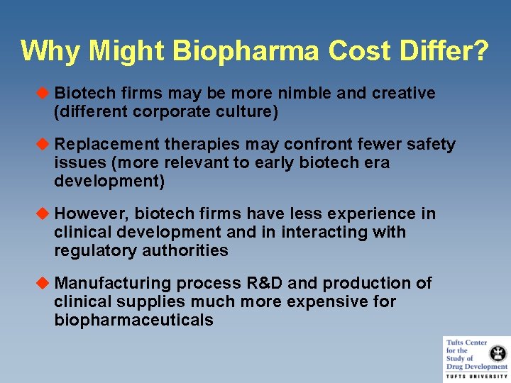 Why Might Biopharma Cost Differ? u Biotech firms may be more nimble and creative