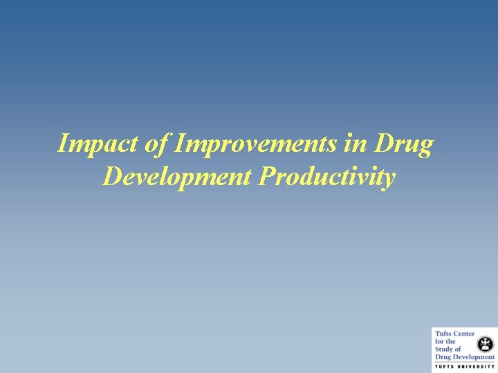 Impact of Improvements in Drug Development Productivity 