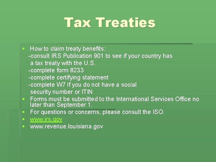 Tax Treaties § How to claim treaty benefits: -consult IRS Publication 901 to see