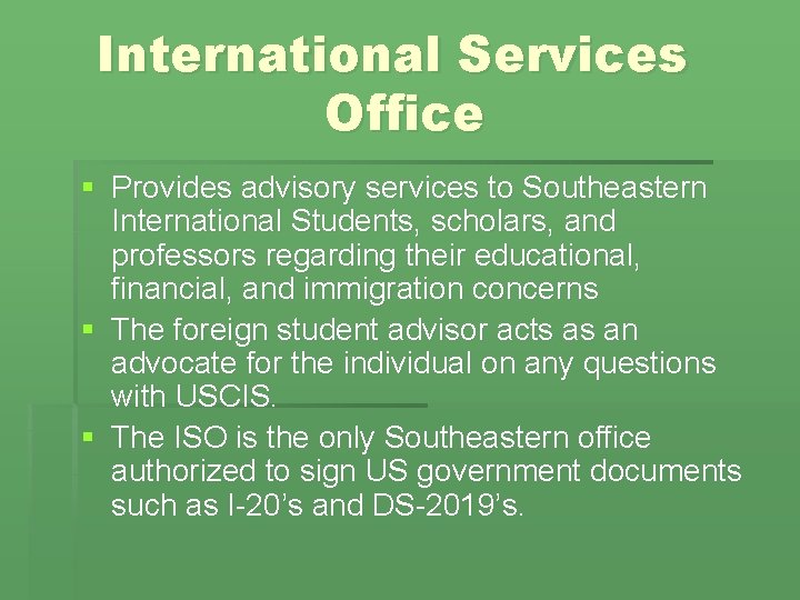 International Services Office § Provides advisory services to Southeastern International Students, scholars, and professors