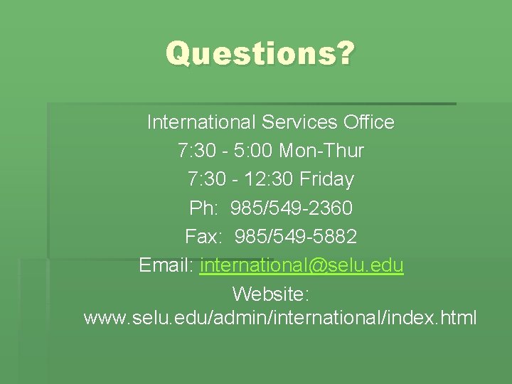 Questions? International Services Office 7: 30 - 5: 00 Mon-Thur 7: 30 - 12:
