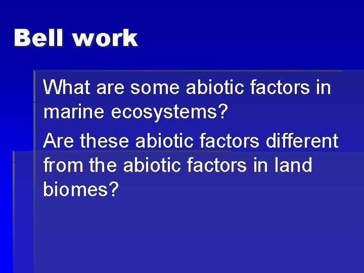 Bell work What are some abiotic factors in marine ecosystems? Are these abiotic factors
