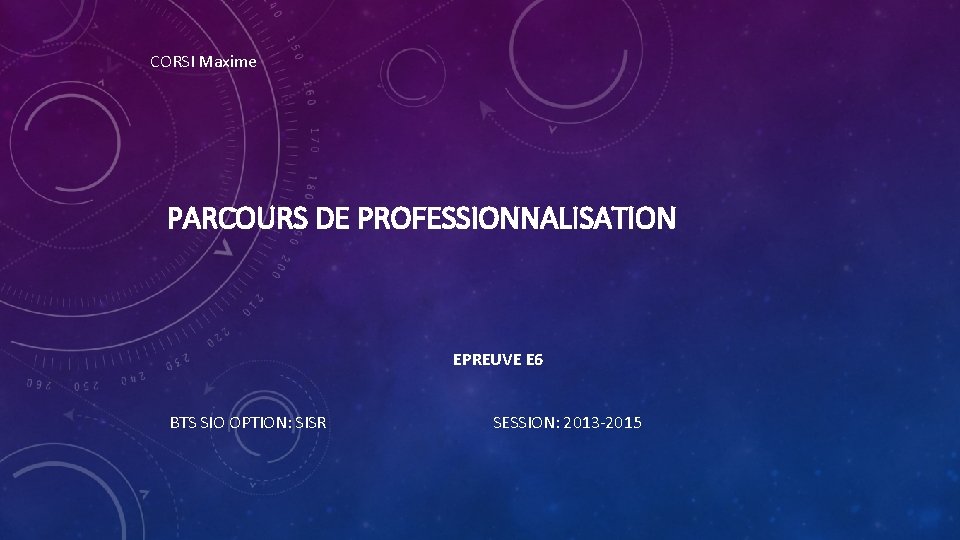 CORSI Maxime PARCOURS DE PROFESSIONNALISATION EPREUVE E 6 BTS SIO OPTION: SISR SESSION: 2013