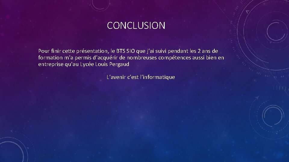 CONCLUSION Pour finir cette présentation, le BTS SIO que j’ai suivi pendant les 2