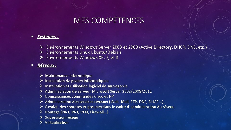 MES COMPÉTENCES § Systèmes : Ø Environnements Windows Server 2003 et 2008 (Active Directory,