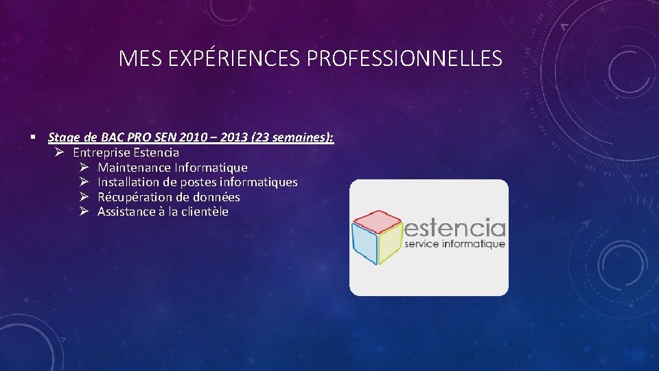 MES EXPÉRIENCES PROFESSIONNELLES § Stage de BAC PRO SEN 2010 – 2013 (23 semaines):