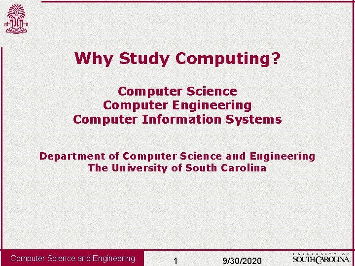 Why Study Computing? Computer Science Computer Engineering Computer Information Systems Department of Computer Science