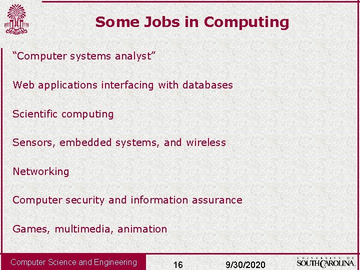 Some Jobs in Computing “Computer systems analyst” Web applications interfacing with databases Scientific computing