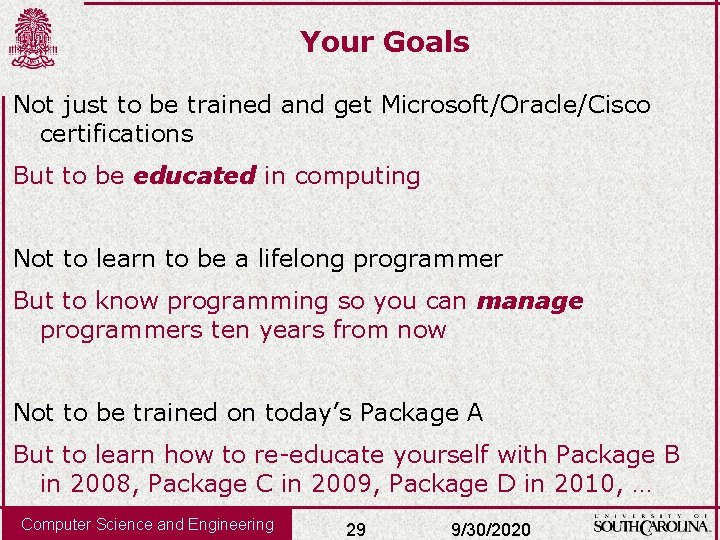 Your Goals Not just to be trained and get Microsoft/Oracle/Cisco certifications But to be