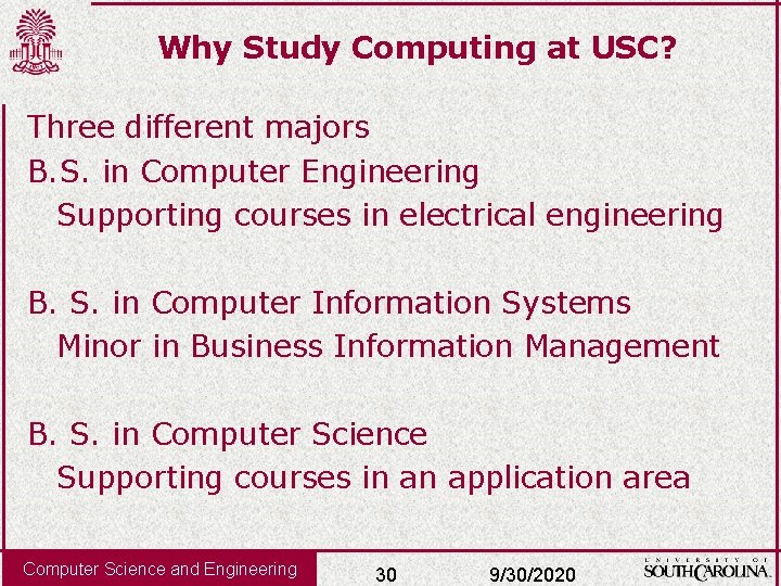 Why Study Computing at USC? Three different majors B. S. in Computer Engineering Supporting
