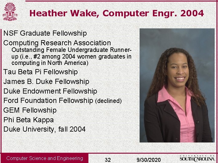 Heather Wake, Computer Engr. 2004 NSF Graduate Fellowship Computing Research Association Outstanding Female Undergraduate