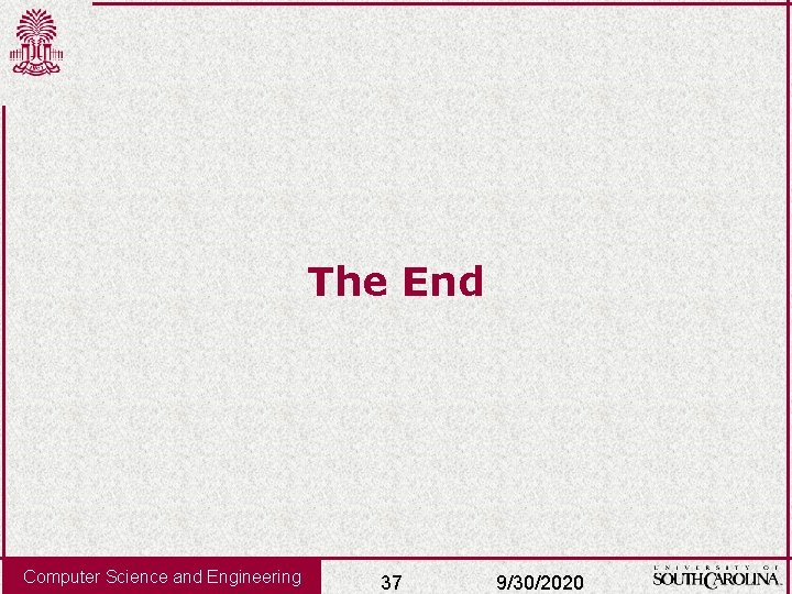 The End Computer Science and Engineering 37 9/30/2020 