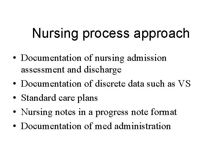 Nursing process approach • Documentation of nursing admission assessment and discharge • Documentation of