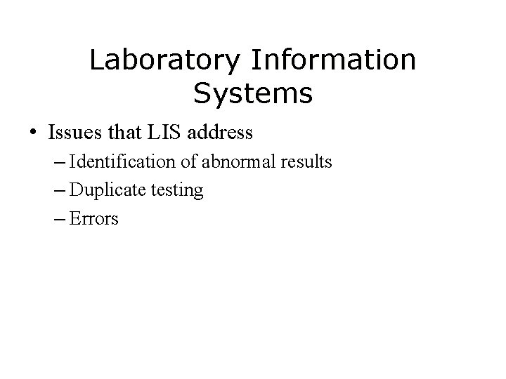Laboratory Information Systems • Issues that LIS address – Identification of abnormal results –