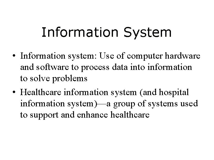 Information System • Information system: Use of computer hardware and software to process data