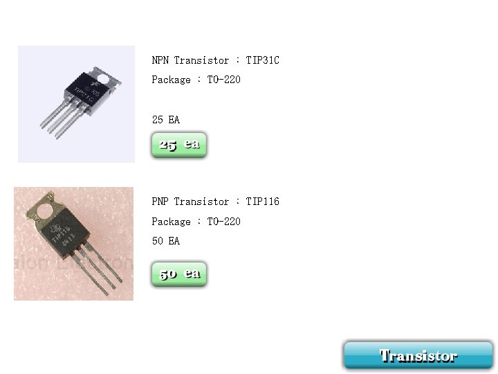 NPN Transistor : TIP 31 C Package : TO-220 25 EA PNP Transistor :