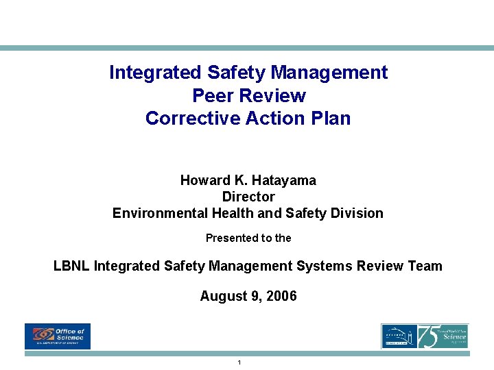 Integrated Safety Management Peer Review Corrective Action Plan Howard K. Hatayama Director Environmental Health Integrated Safety Management Peer Review Corrective Action Plan Howard K. Hatayama Director Environmental Health
