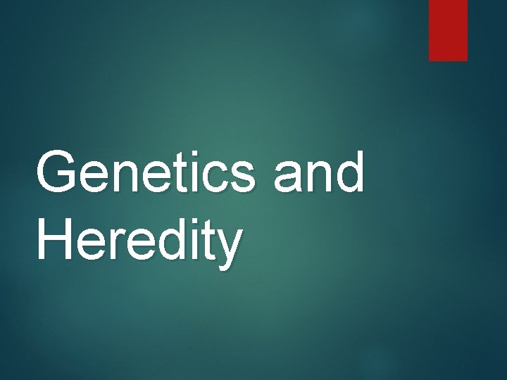 Genetics and Heredity 