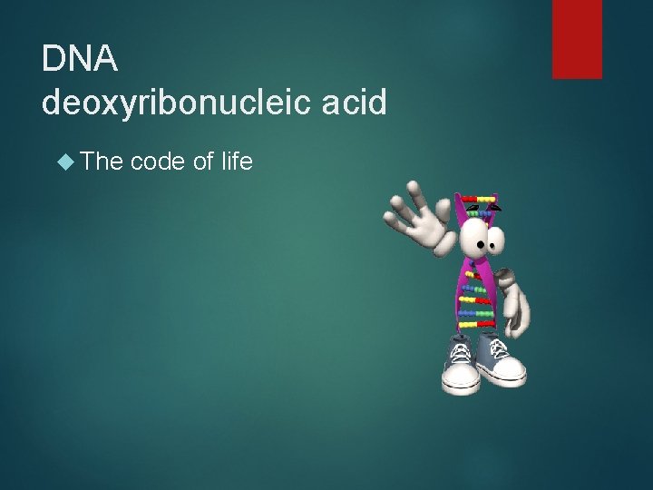 DNA deoxyribonucleic acid The code of life 