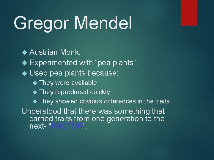 Gregor Mendel Austrian Monk. Experimented with “pea plants”. Used pea plants because: They were