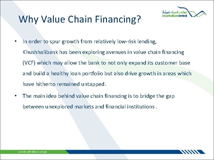 Why Value Chain Financing? • In order to spur growth from relatively low-risk lending,