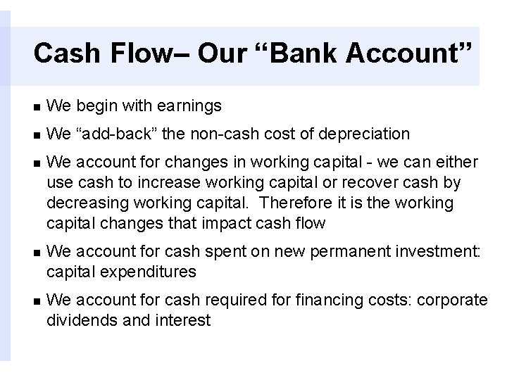 Cash Flow– Our “Bank Account” n We begin with earnings n We “add-back” the