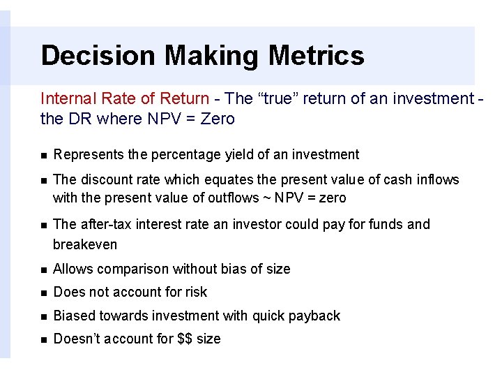 Decision Making Metrics Internal Rate of Return - The “true” return of an investment