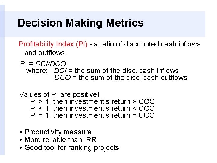 Decision Making Metrics Profitability Index (PI) - a ratio of discounted cash inflows and