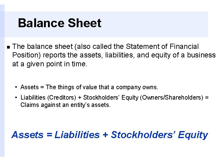 Balance Sheet n The balance sheet (also called the Statement of Financial Position) reports