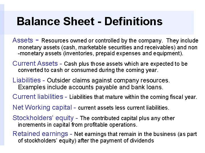 Balance Sheet - Definitions Assets - Resources owned or controlled by the company. They