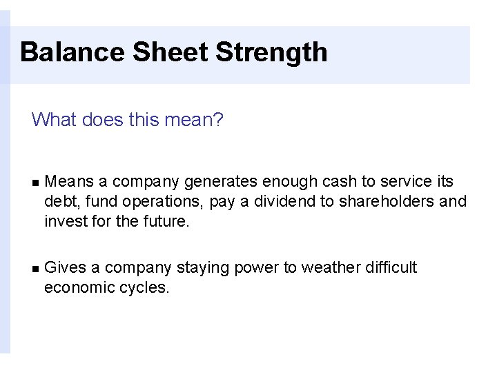 Balance Sheet Strength What does this mean? n Means a company generates enough cash