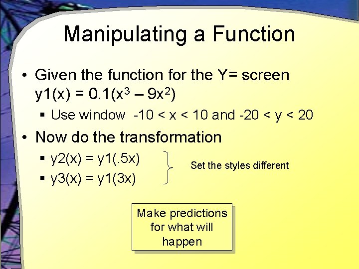 Manipulating a Function • Given the function for the Y= screen y 1(x) =